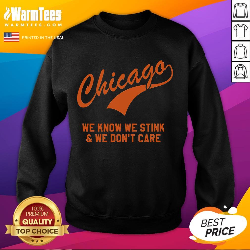 Funny Chicago We Know We Stink & We Don't Care T-Shirt - Image 5