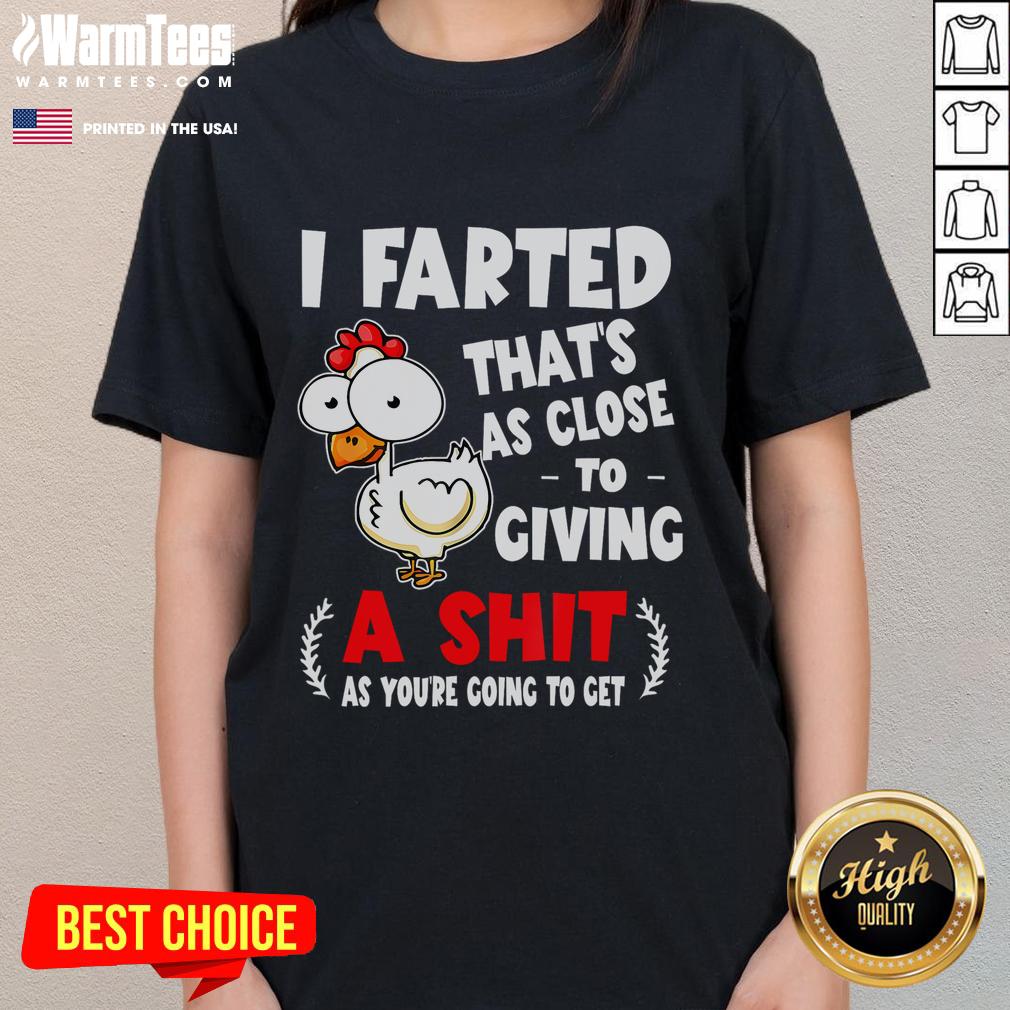 Funny Chicken I Farted That's As Close To Giving A Shit T-Shirt - Image 3