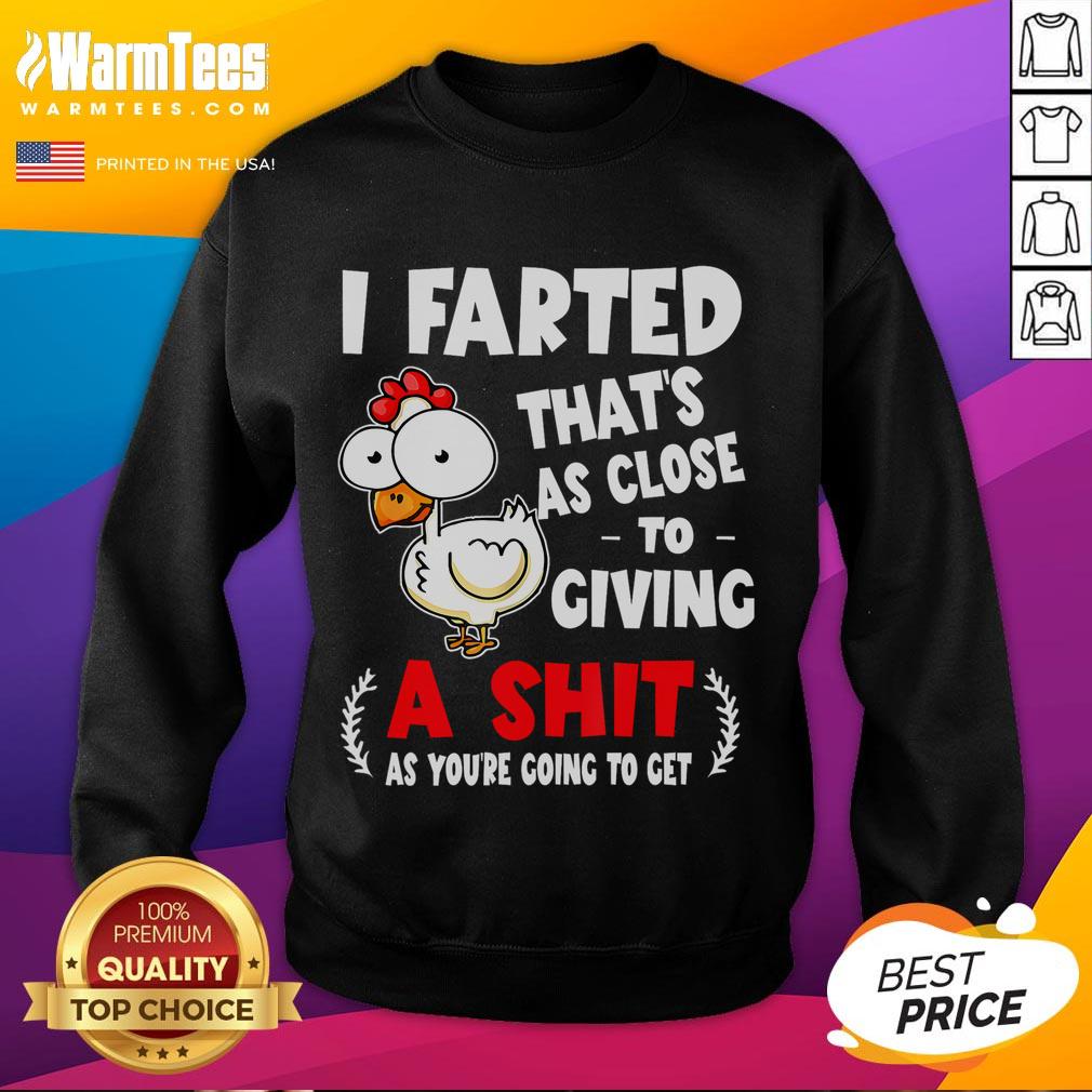 Funny Chicken I Farted That's As Close To Giving A Shit T-Shirt - Image 5