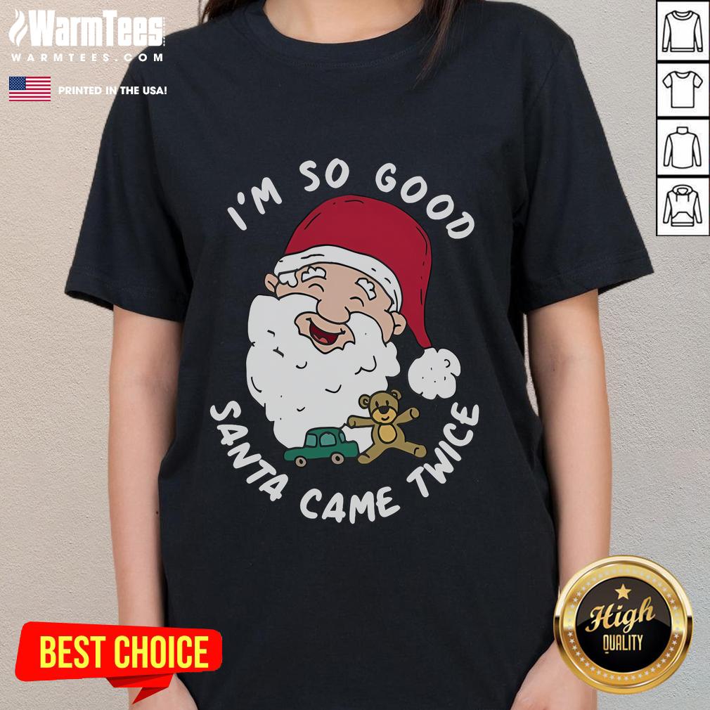 Funny Christmas Santa Claus I'm So Good Santa Came Twice T-Shirt - Image 3