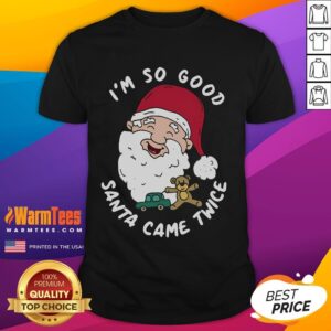 Funny Christmas Santa Claus I'm So Good Santa Came Twice T-Shirt