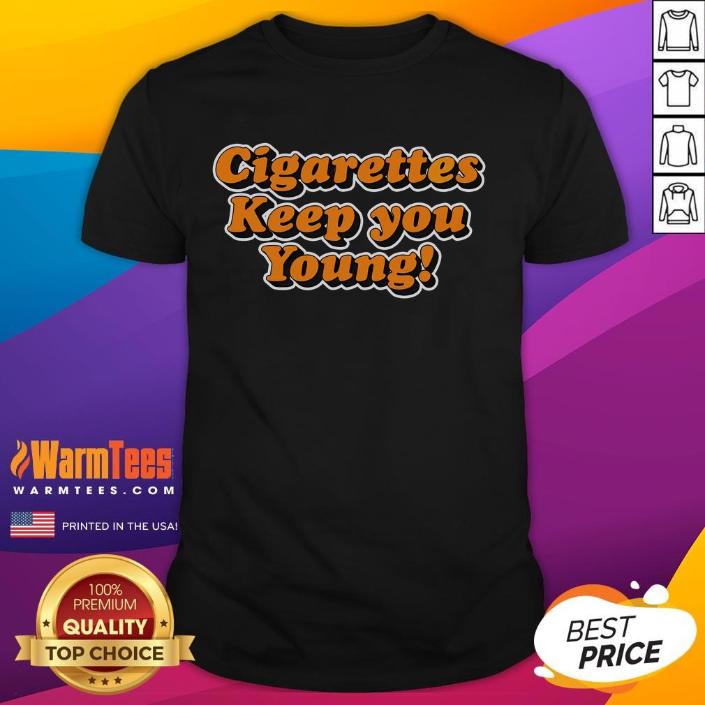 Funny Cigarettes Keep You Young T-Shirt