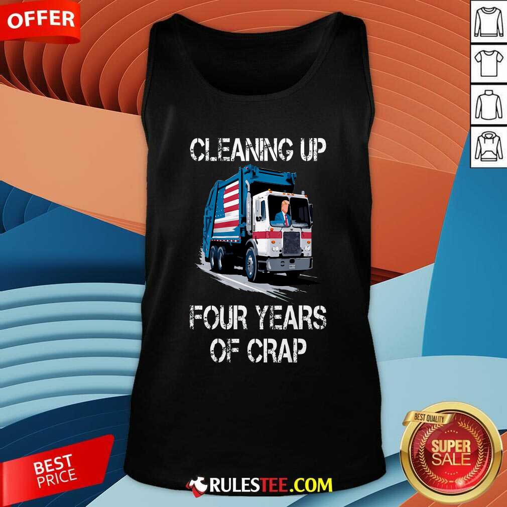 Funny Cleaning Up Four Years Of Crap Trump Garbage Truck T-Shirt - Image 5
