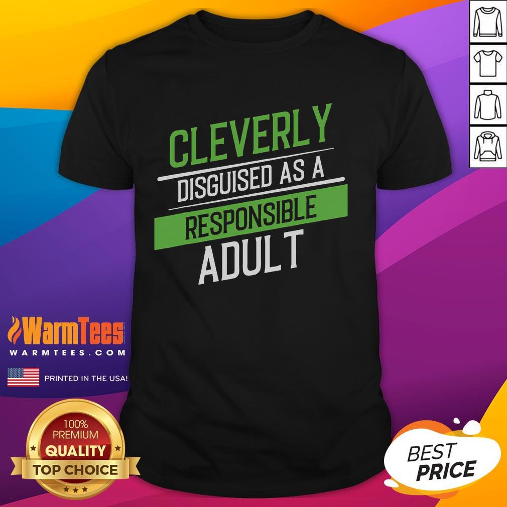 Funny Cleverly Disguised As A Responsible Adult T-Shirt