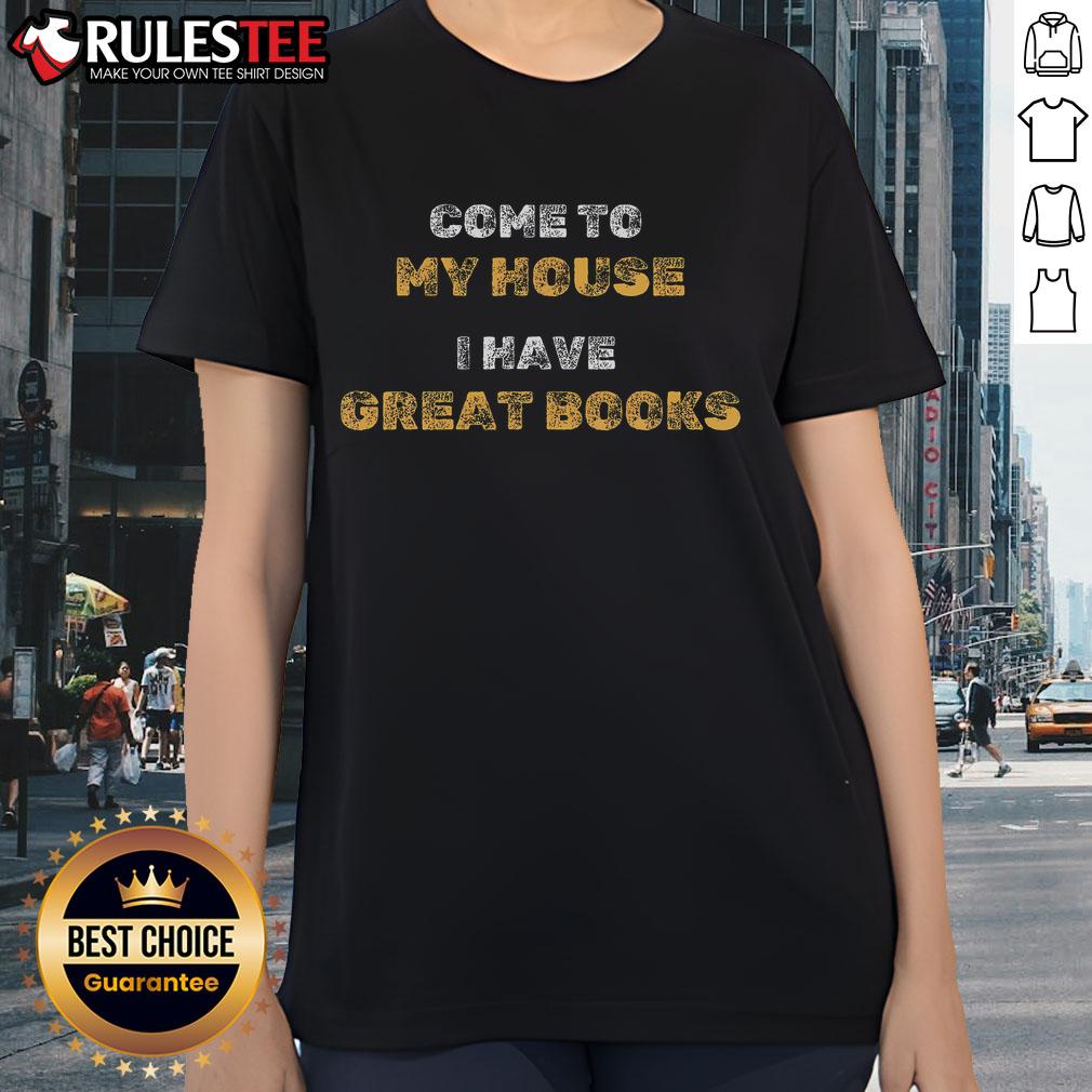 Funny Come To My House I Have Great Books T-Shirt - Image 3