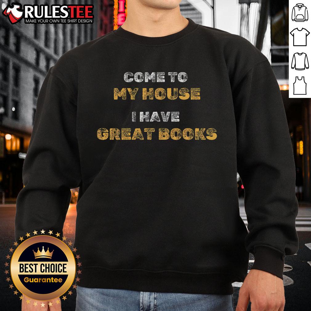 Funny Come To My House I Have Great Books T-Shirt - Image 5