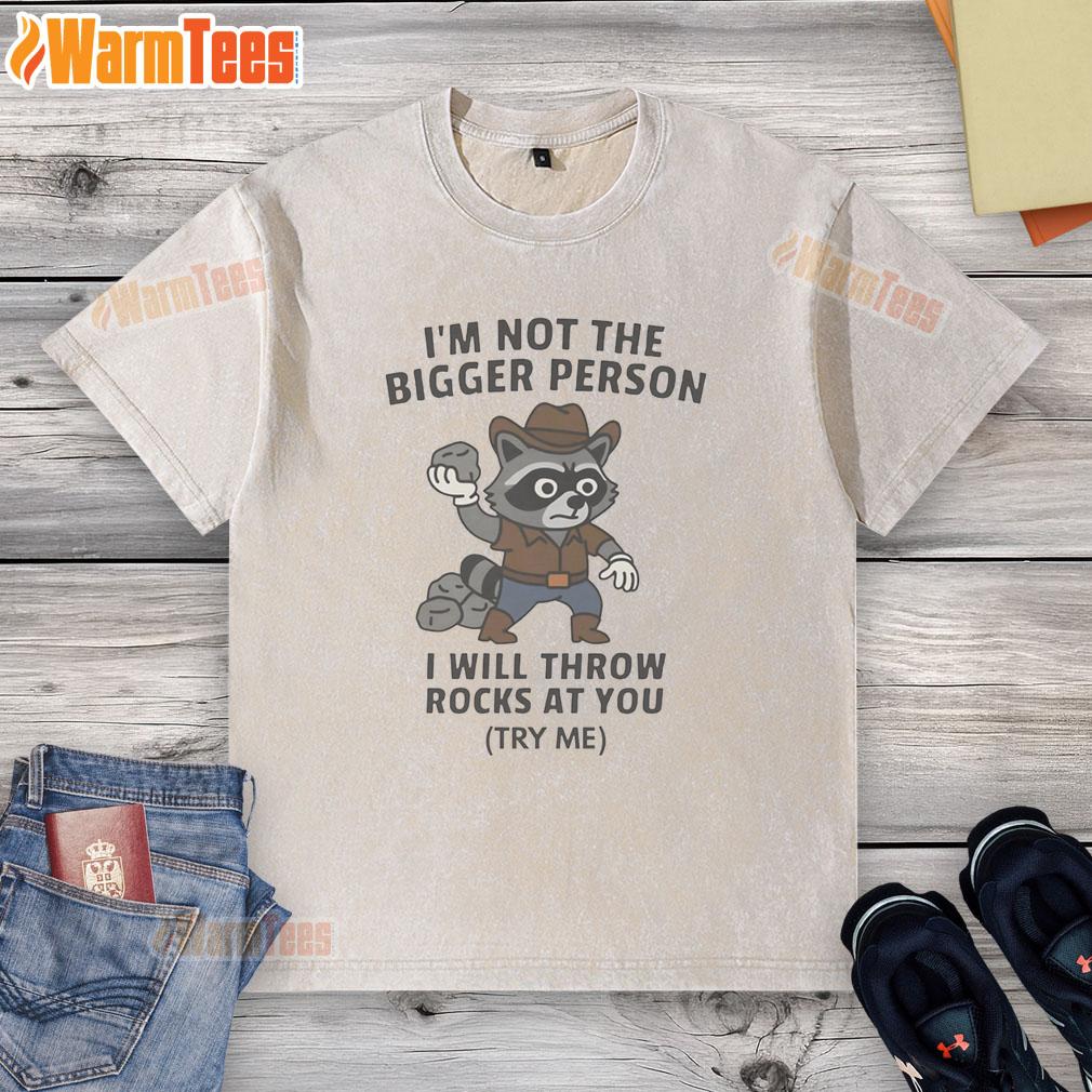 Funny Cowboy Raccoon I'm Not The Bigger Person I Will Throw Rocks At You T-Shirt - Image 6