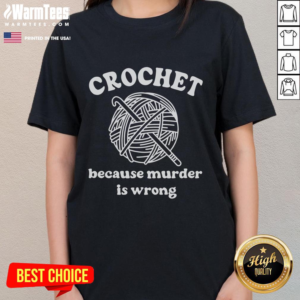 Funny Crochet Because Murder Is Wrong Crochet Lover T-Shirt - Image 3