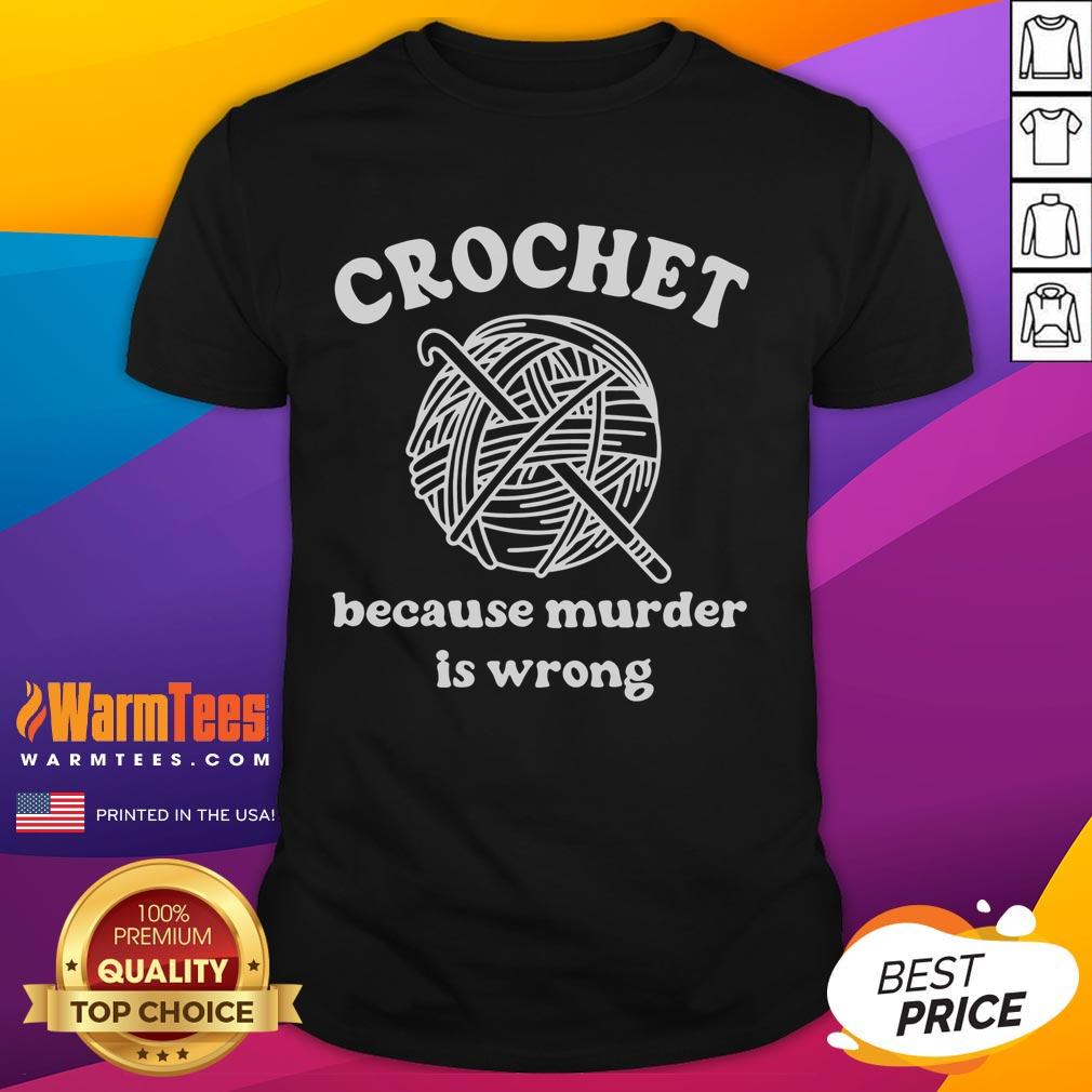 Funny Crochet Because Murder Is Wrong Crochet Lover T-Shirt