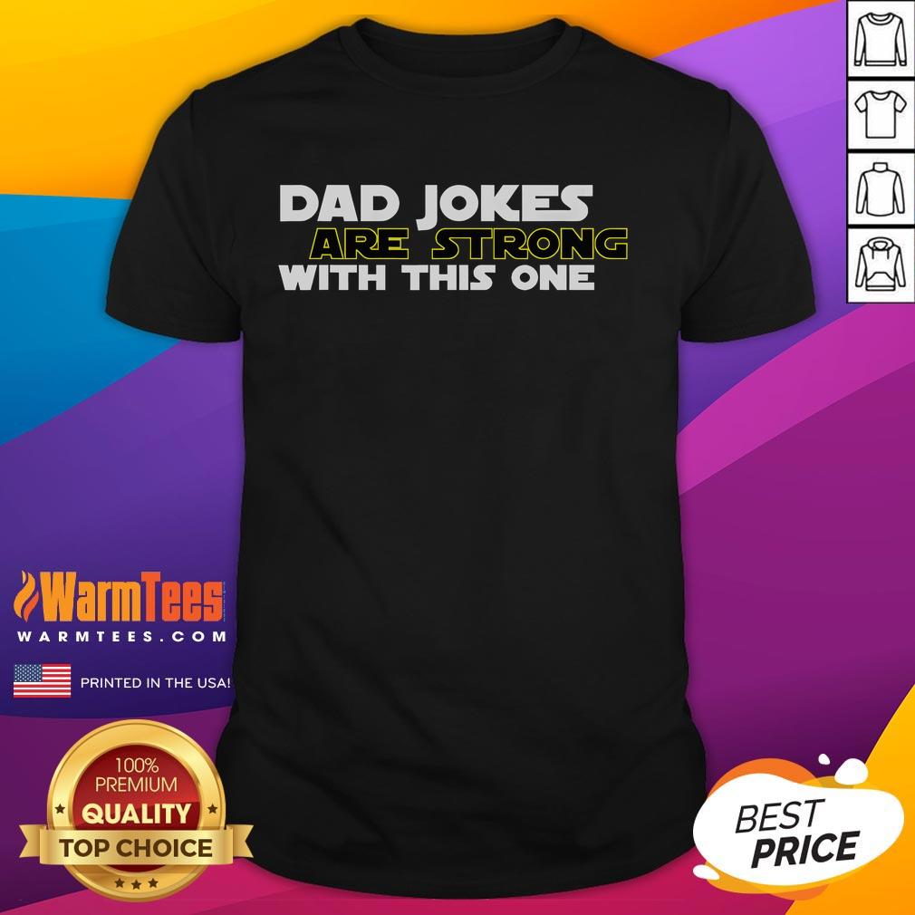 Funny Dad Jokes Are Strong With This One Star Wars T-Shirt