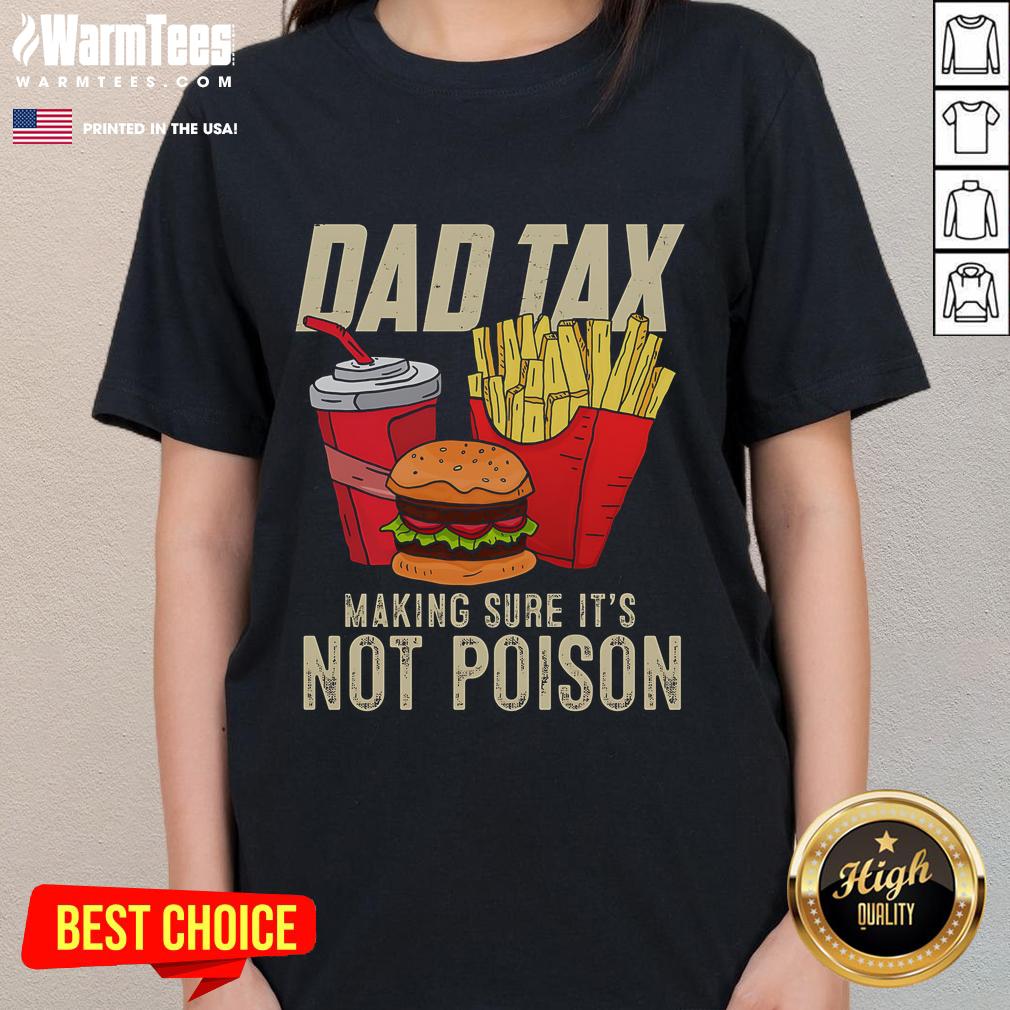 Funny Dad Tax Making Sure It's Not Poison Father's Day Shirt - Image 3