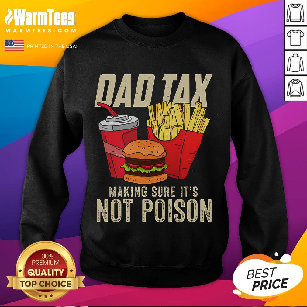 Funny Dad Tax Making Sure It's Not Poison Father's Day Shirt - Image 5