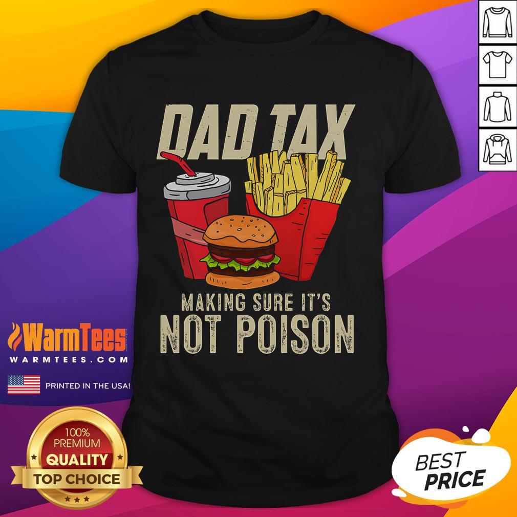 Funny Dad Tax Making Sure It's Not Poison Father's Day Shirt