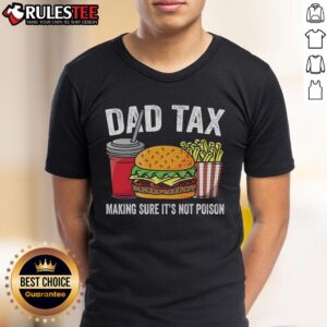 Funny Dad Tax Making Sure It's Not Poison Premium Father's Day T-Shirt