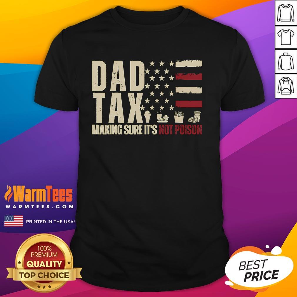 Funny Dad Tax Making Sure It's Not Poison USA Flag Daddy Tax T-Shirt