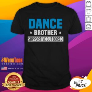 Funny Dance Brother Supportive But Bored T-Shirt