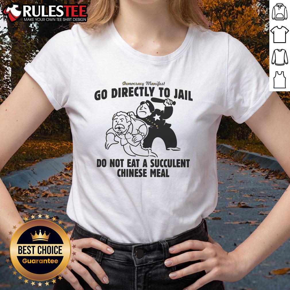 Funny Democracy Manifest Go Directly To Jail Do Not Eat A Succulent Chinese Meal T-Shirt - Image 3