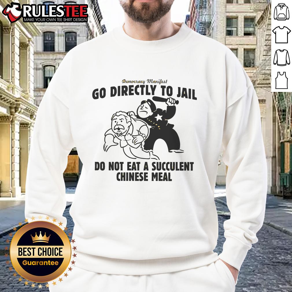 Funny Democracy Manifest Go Directly To Jail Do Not Eat A Succulent Chinese Meal T-Shirt - Image 5