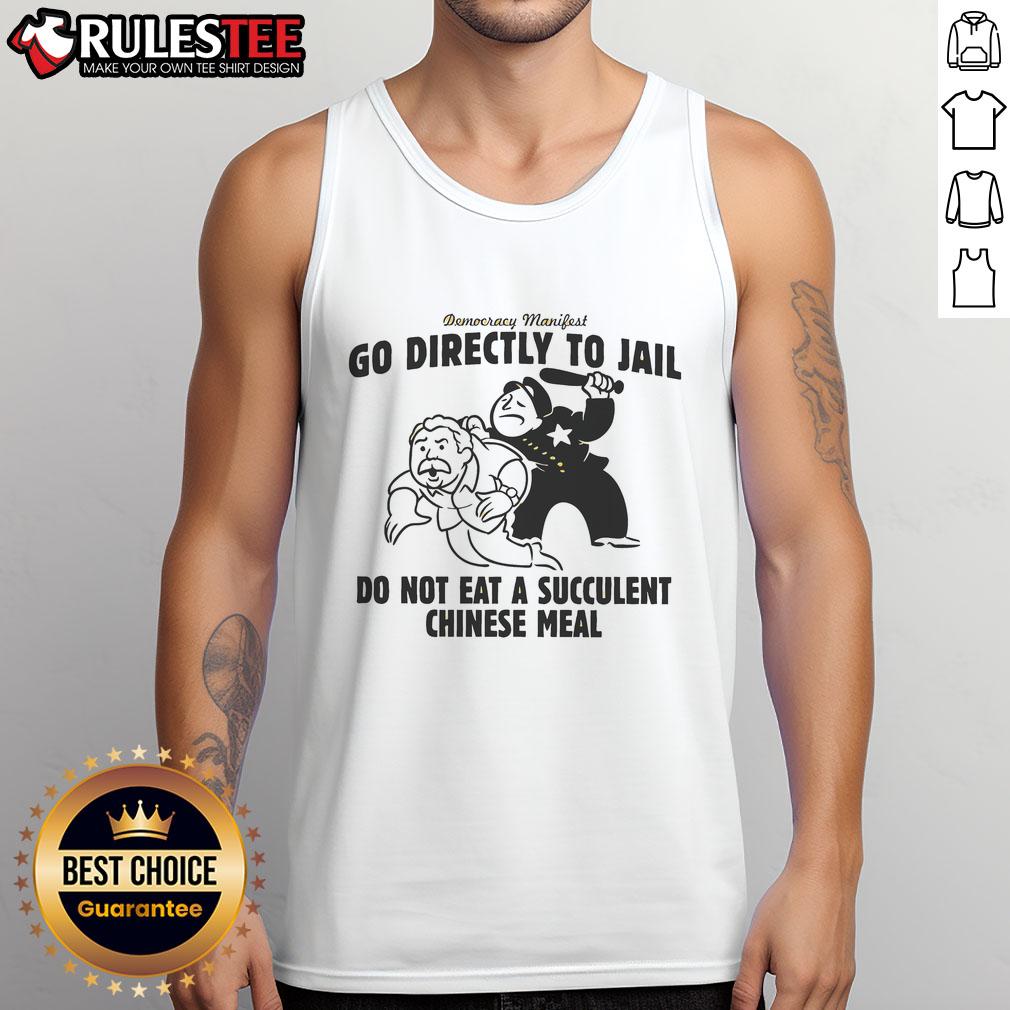 Funny Democracy Manifest Go Directly To Jail Do Not Eat A Succulent Chinese Meal T-Shirt - Image 4