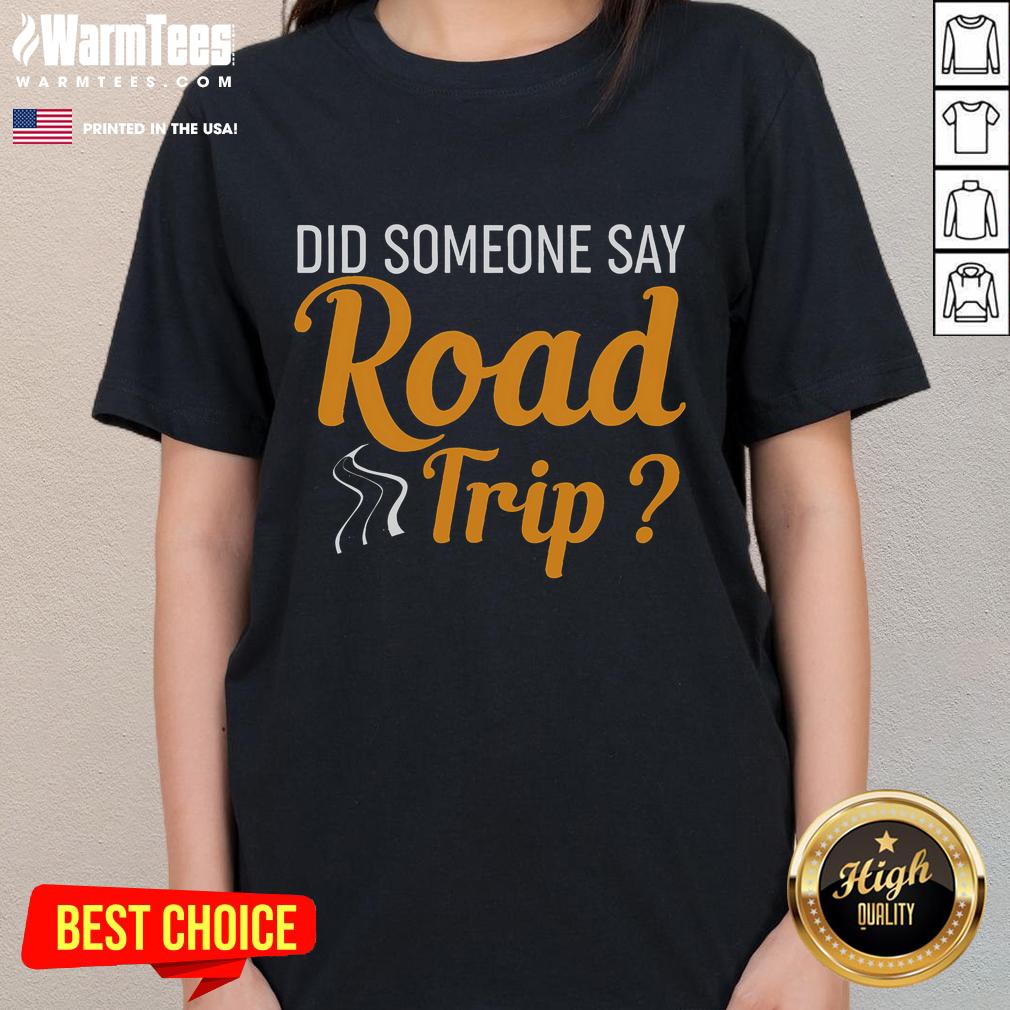 Funny Did Someone Say Road Trip Road Trip Humor T-Shirt - Image 3