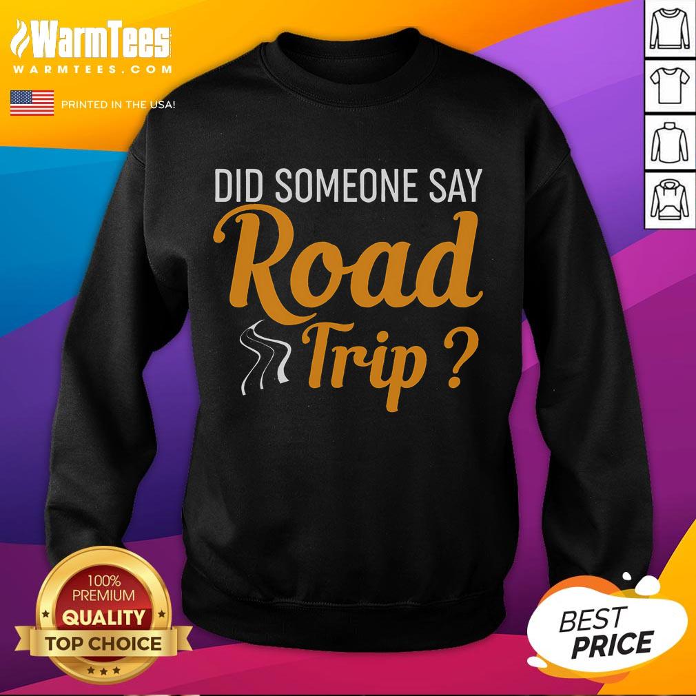 Funny Did Someone Say Road Trip Road Trip Humor T-Shirt - Image 5