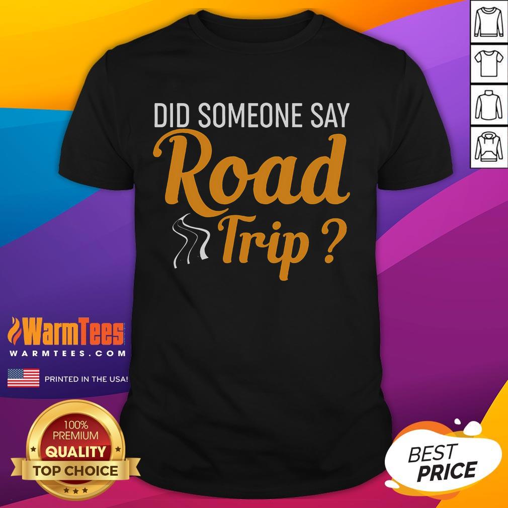 Funny Did Someone Say Road Trip Road Trip Humor T-Shirt