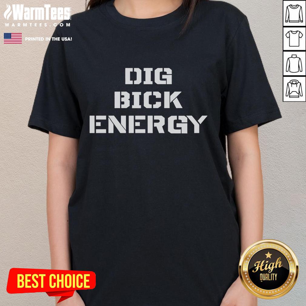 Funny Dig Bick Energy T-Shirt - Image 3