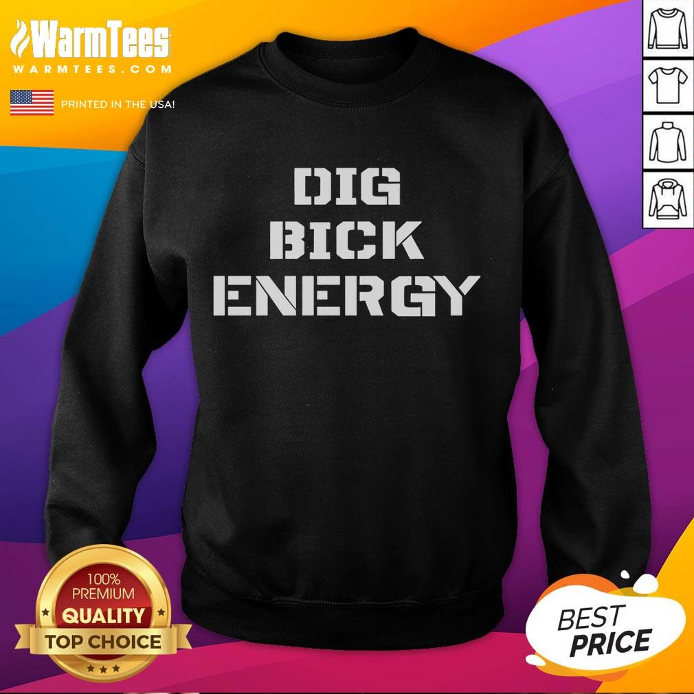 Funny Dig Bick Energy T-Shirt - Image 5