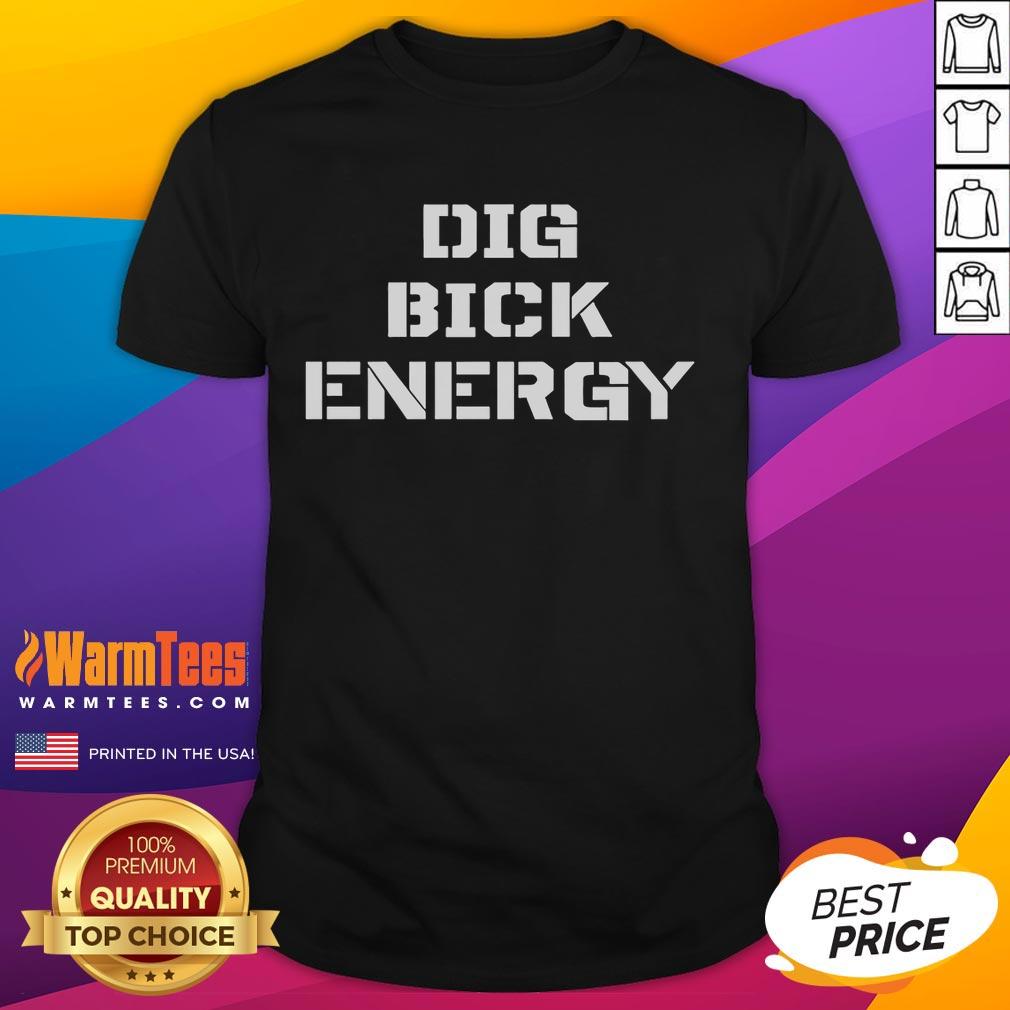 Funny Dig Bick Energy T-Shirt