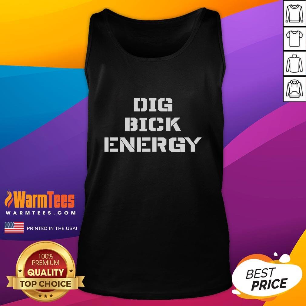 Funny Dig Bick Energy T-Shirt - Image 4