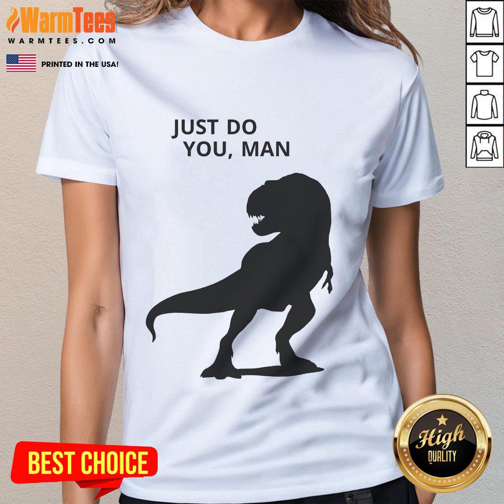 Funny Dinosaur Just Do You Man T-Shirt - Image 3