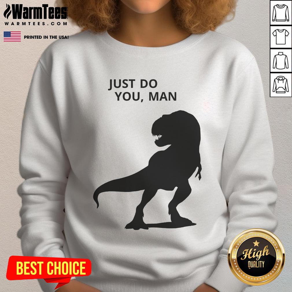 Funny Dinosaur Just Do You Man T-Shirt - Image 5