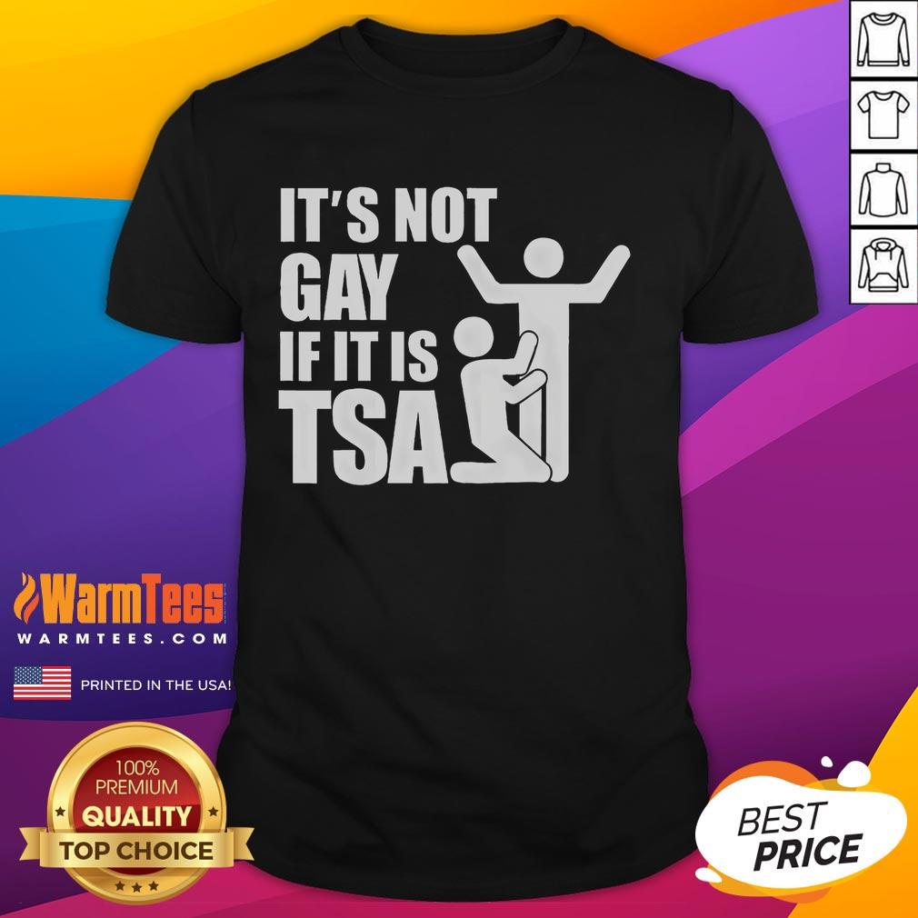 Funny Distressed It Is Not Gay If It's TSA Security T-Shirt
