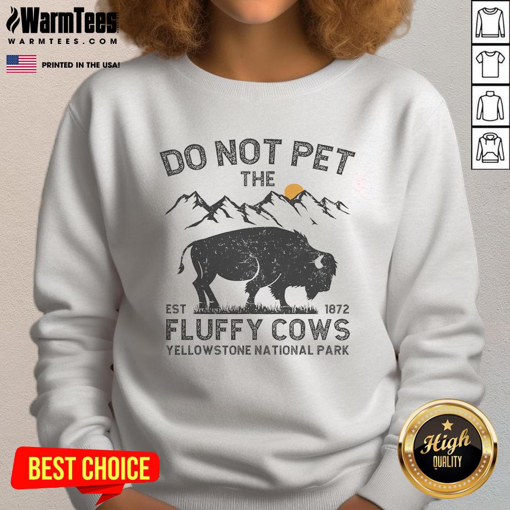 Funny Do Not Pet The Fluffy Cows Yellowstone National Park Est 1872 T-Shirt - Image 5