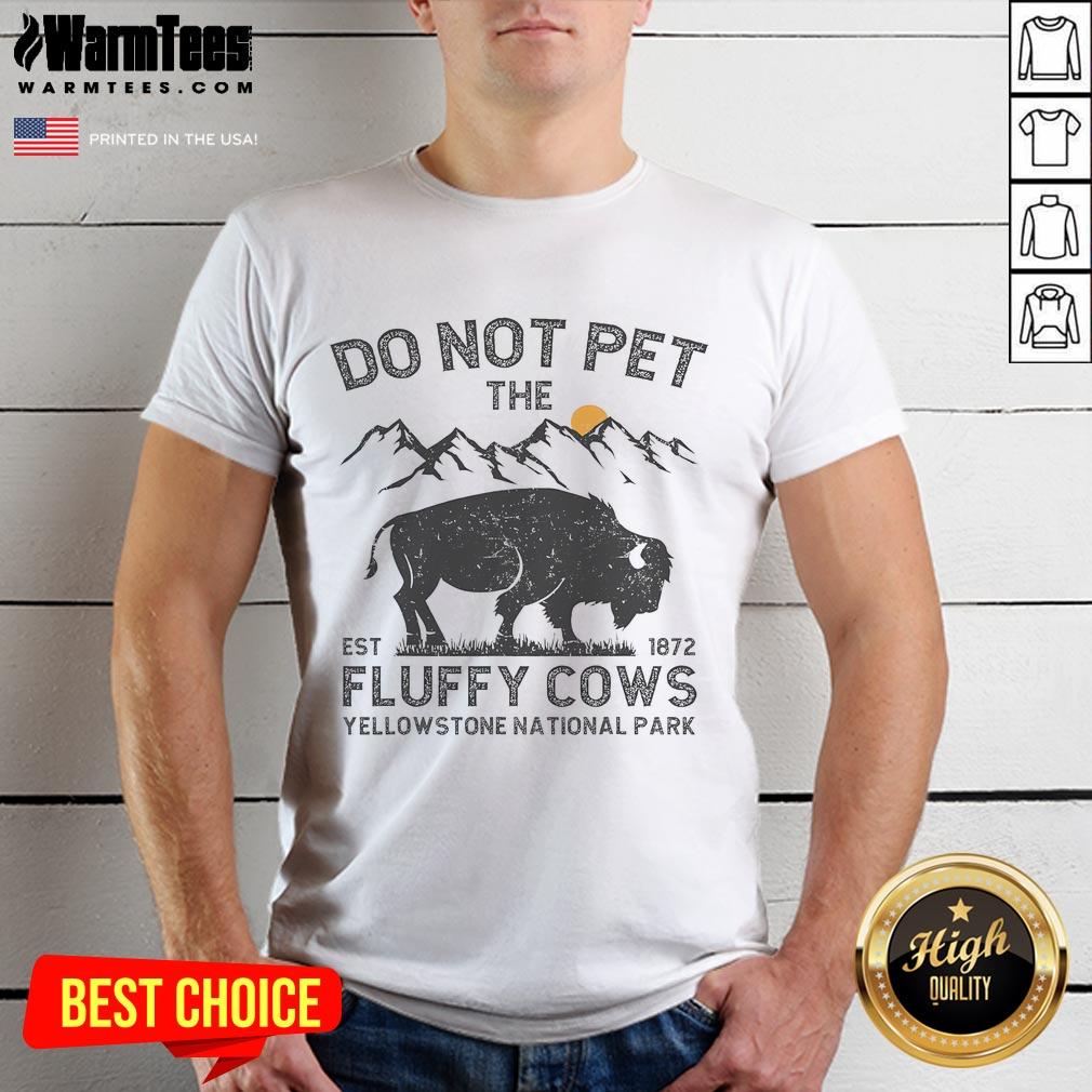 Funny Do Not Pet The Fluffy Cows Yellowstone National Park Est 1872 T-Shirt