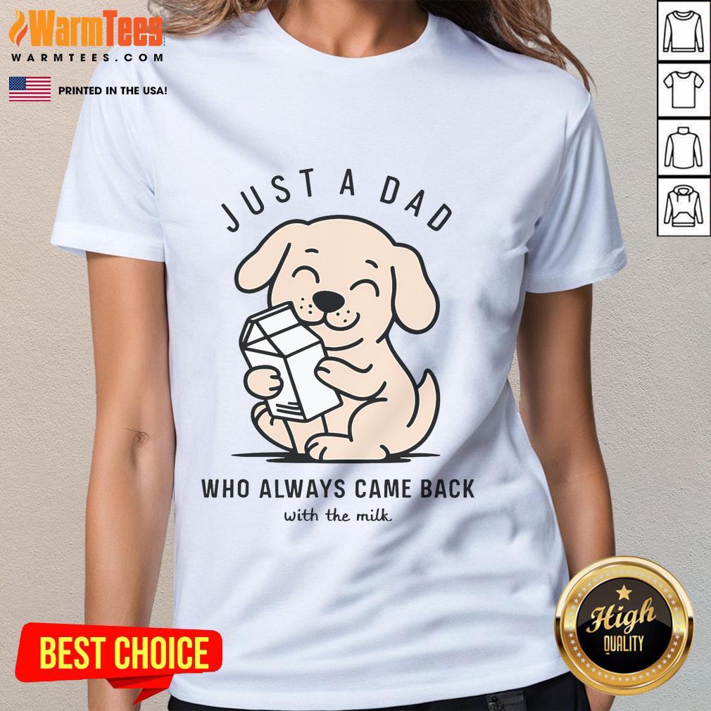 Funny Dog Just A Dad Who Always Came Back With The Milk T-Shirt - Image 3