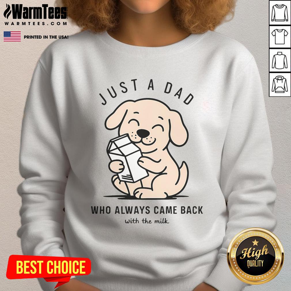 Funny Dog Just A Dad Who Always Came Back With The Milk T-Shirt - Image 5