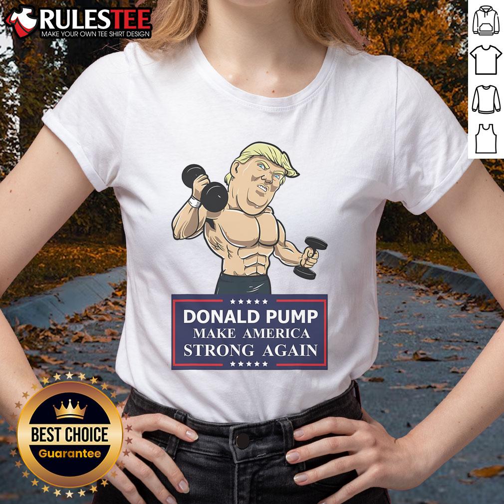 Funny Donald Pump Make America Strong Again Trump Workout T-Shirt - Image 3