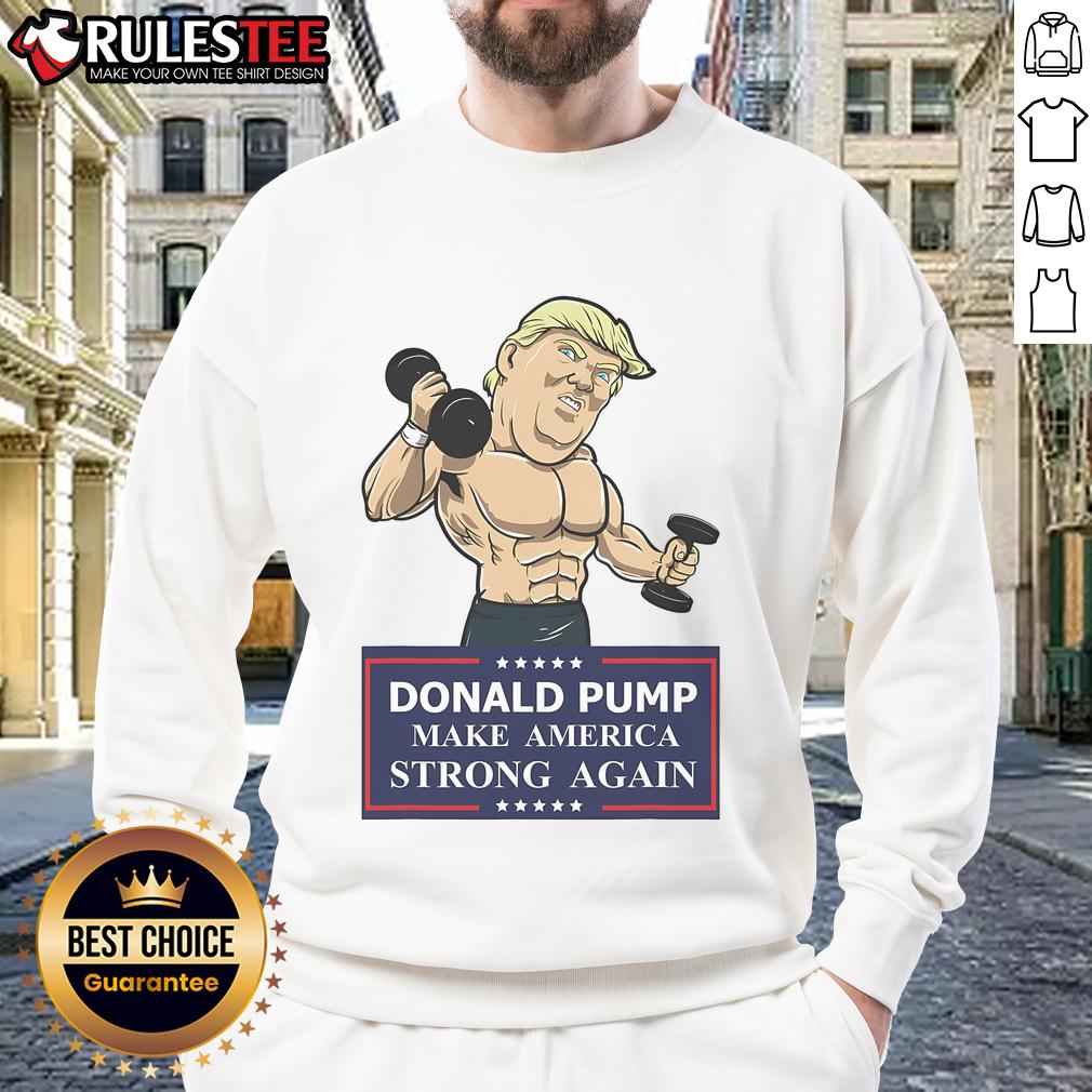 Funny Donald Pump Make America Strong Again Trump Workout T-Shirt - Image 5