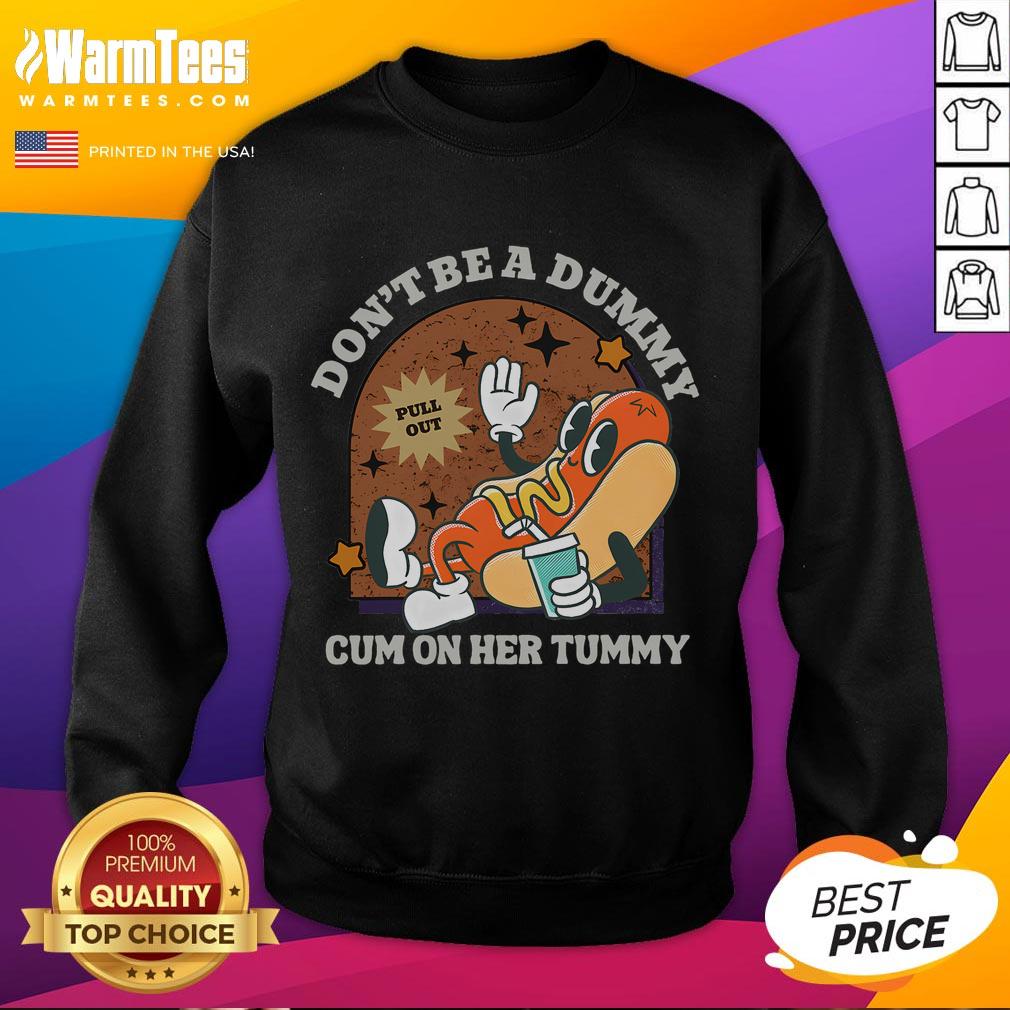 Funny Don't Be A Dummy Pull Out Cum On Her Tummy T-Shirt - Image 5