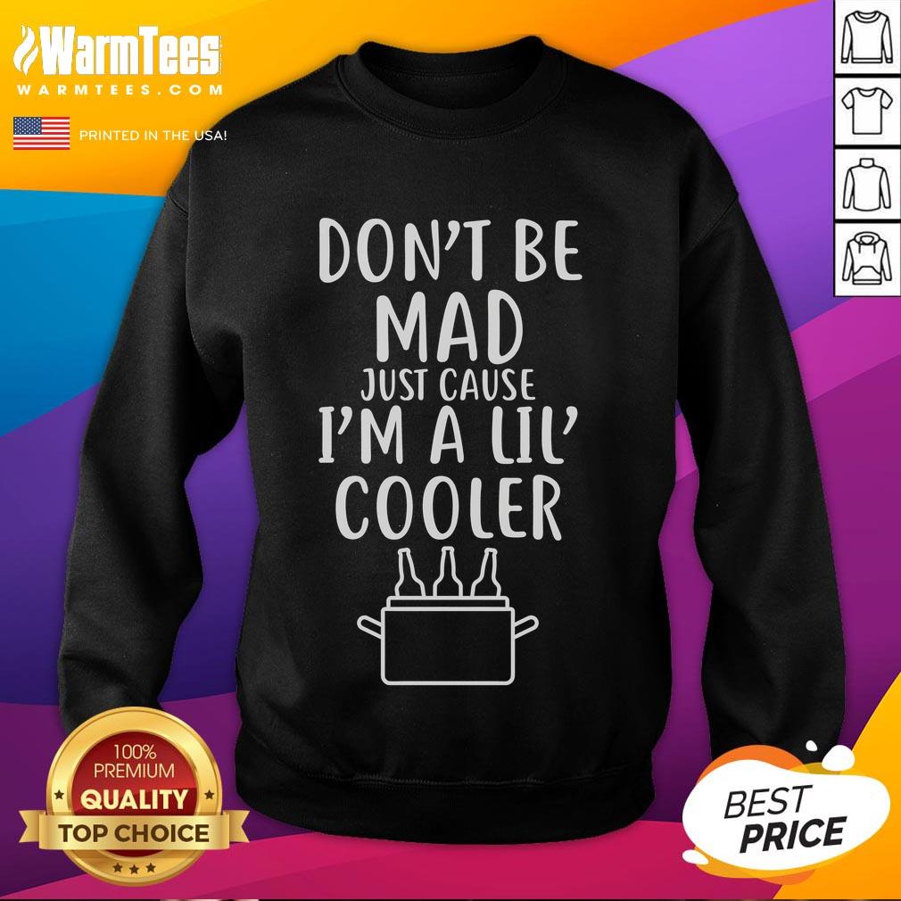 Funny Don't Be Mad Just Cause I'm A Lil Cooler T-Shirt - Image 5