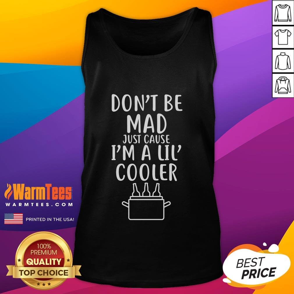 Funny Don't Be Mad Just Cause I'm A Lil Cooler T-Shirt - Image 4
