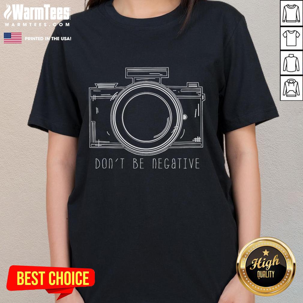 Funny Don't Be Negative Photography Camera T-Shirt - Image 3