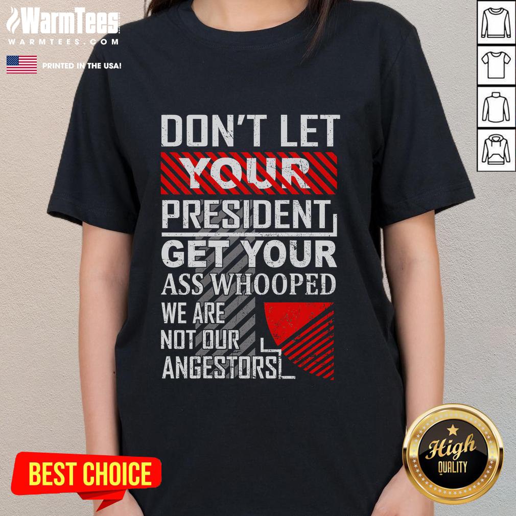 Funny Don't Let Your President Get Your Ass Whooped Vintage T-Shirt - Image 3