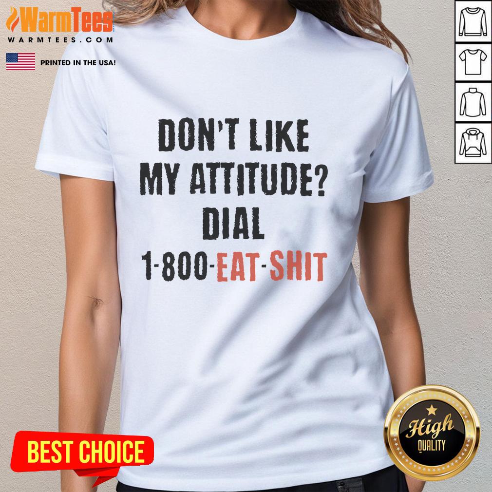Funny Don't Like My Attitude Dial 1-800 Eat Shit T-Shirt - Image 3