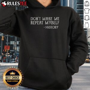 Alternative view of Funny Don't Make Me Repeat Myself History T-Shirt