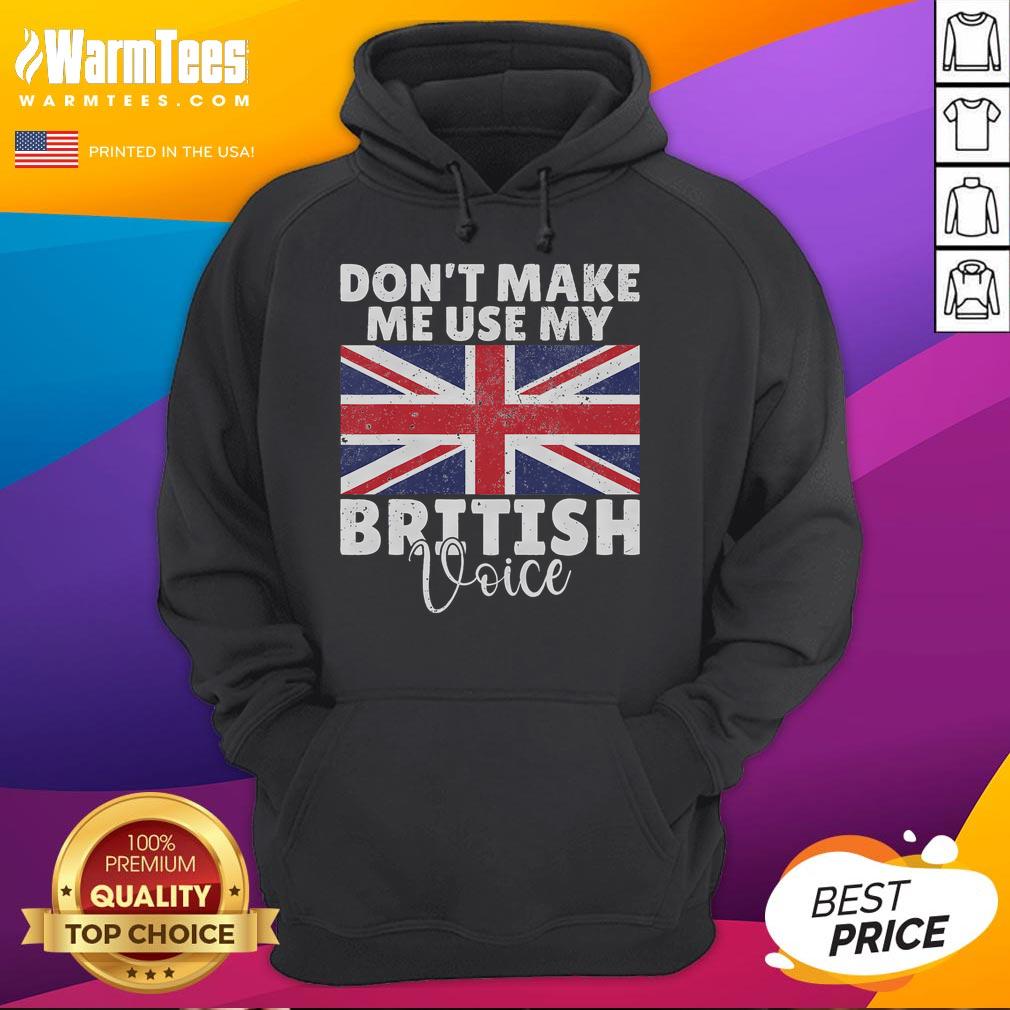 Funny Don't Make Me Use My British Voice British Flag T-Shirt - Image 2