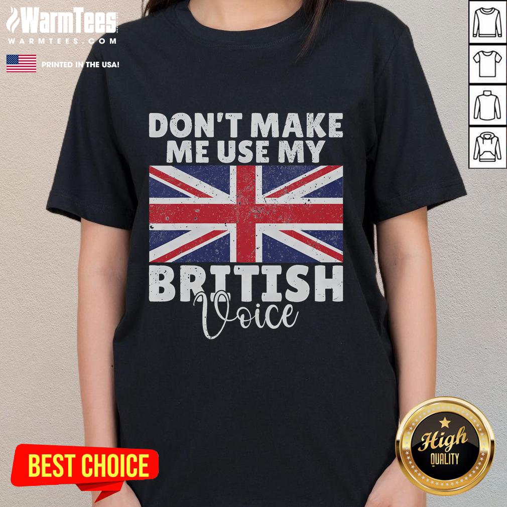 Funny Don't Make Me Use My British Voice British Flag T-Shirt - Image 3