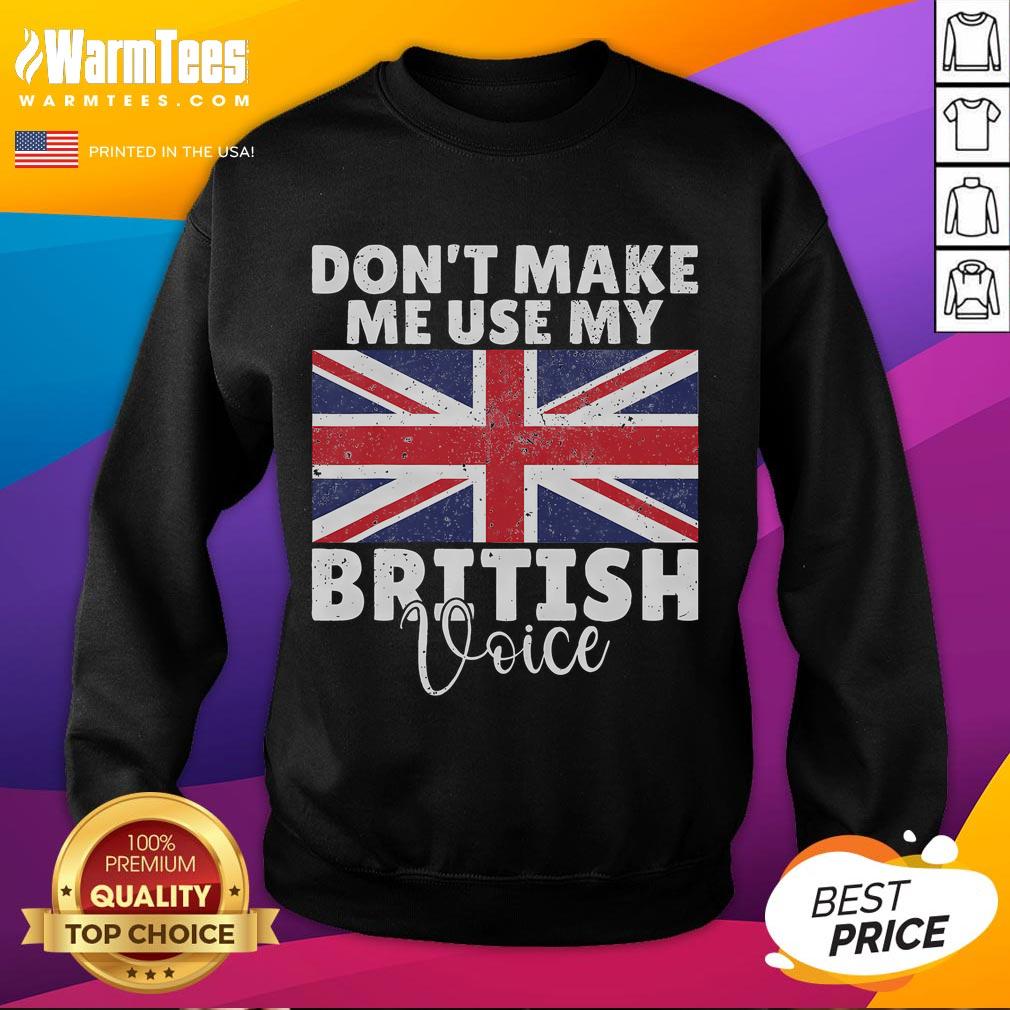 Funny Don't Make Me Use My British Voice British Flag T-Shirt - Image 5