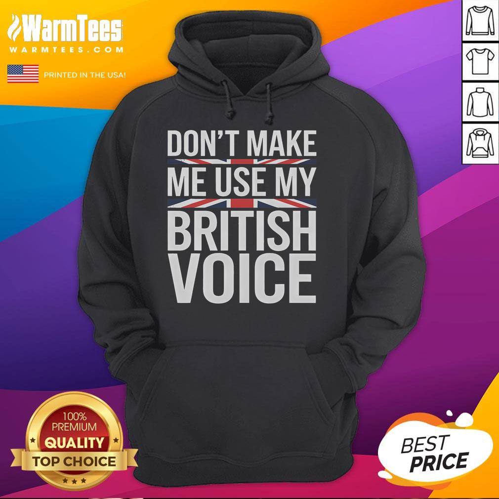 Funny Don't Make Me Use My British Voice T-Shirt - Image 2